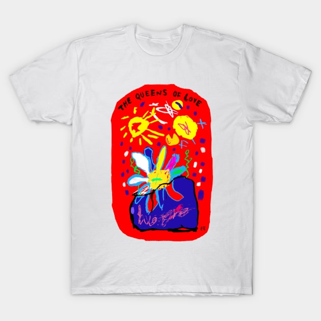 The Queens of Love T-Shirt by Irina's Family Art Circle 